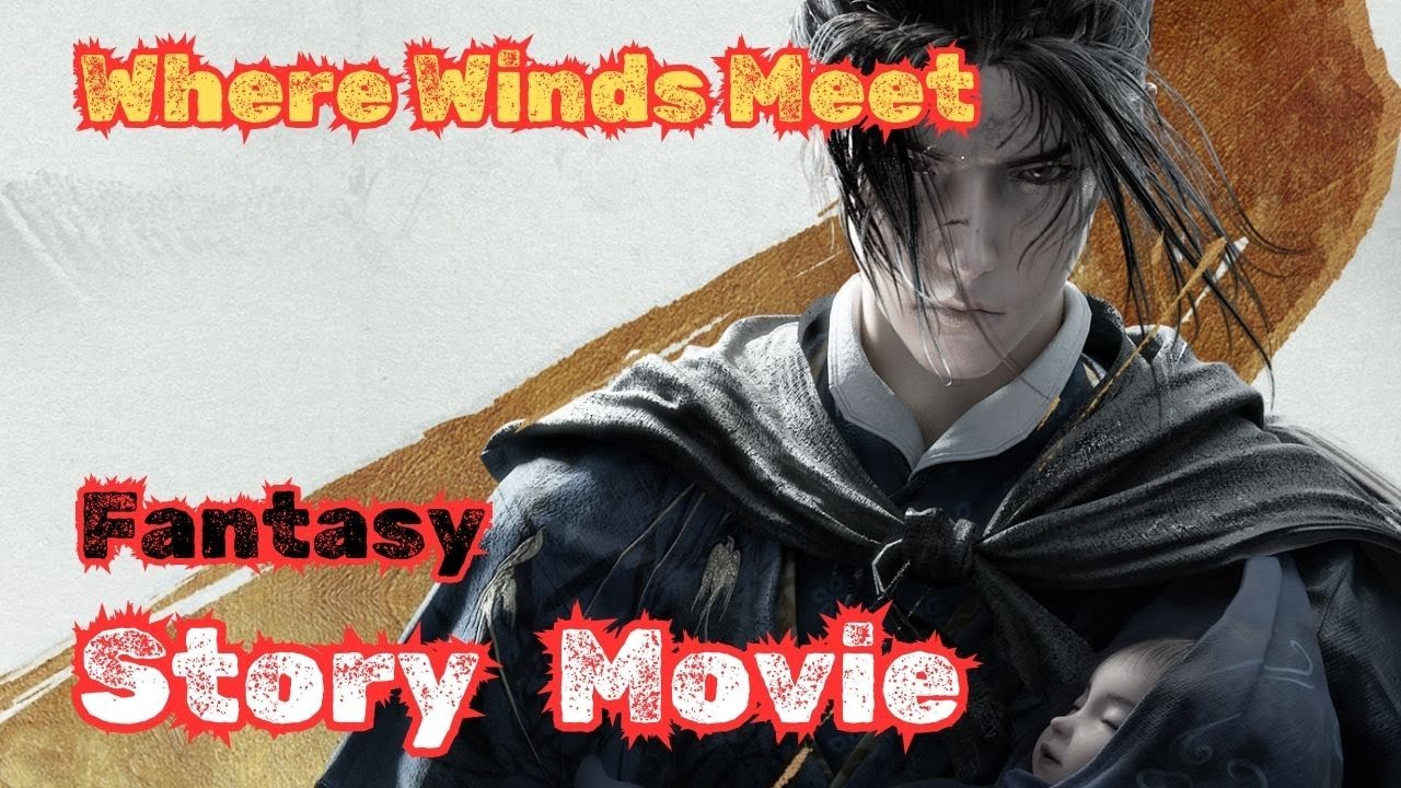 Where Winds Meet ( Full Story Movie ) All Cutscenes