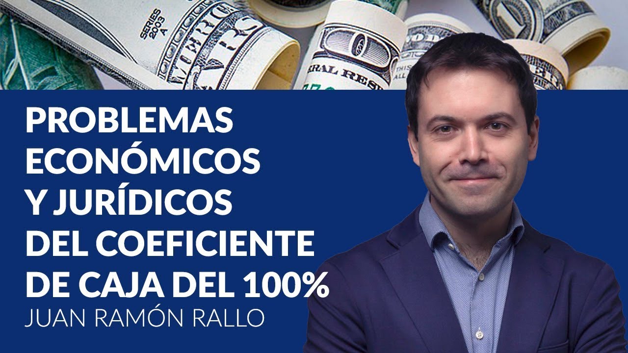 Problemas económicos y jurídicos del coeficiente de caja del 100%