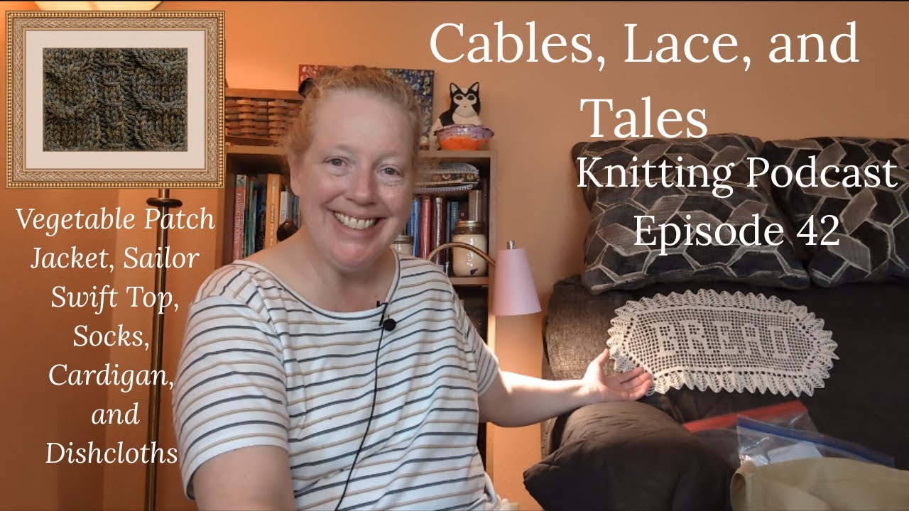 Knitting Podcast Ep. 42 || Vegetable Patch Jacket, Sailor Swift Top, and a couple of discussions