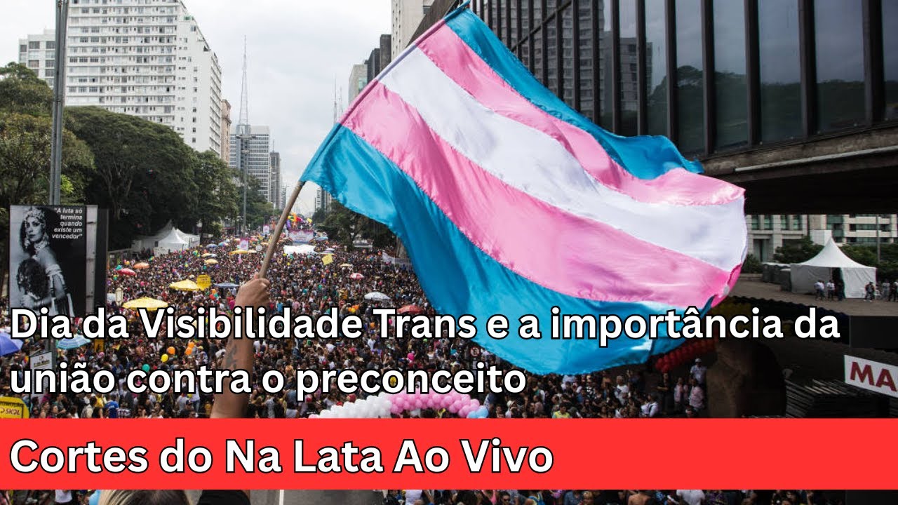 Dia da Visibilidade Trans - Cortes do Na Lata Ao Vivo