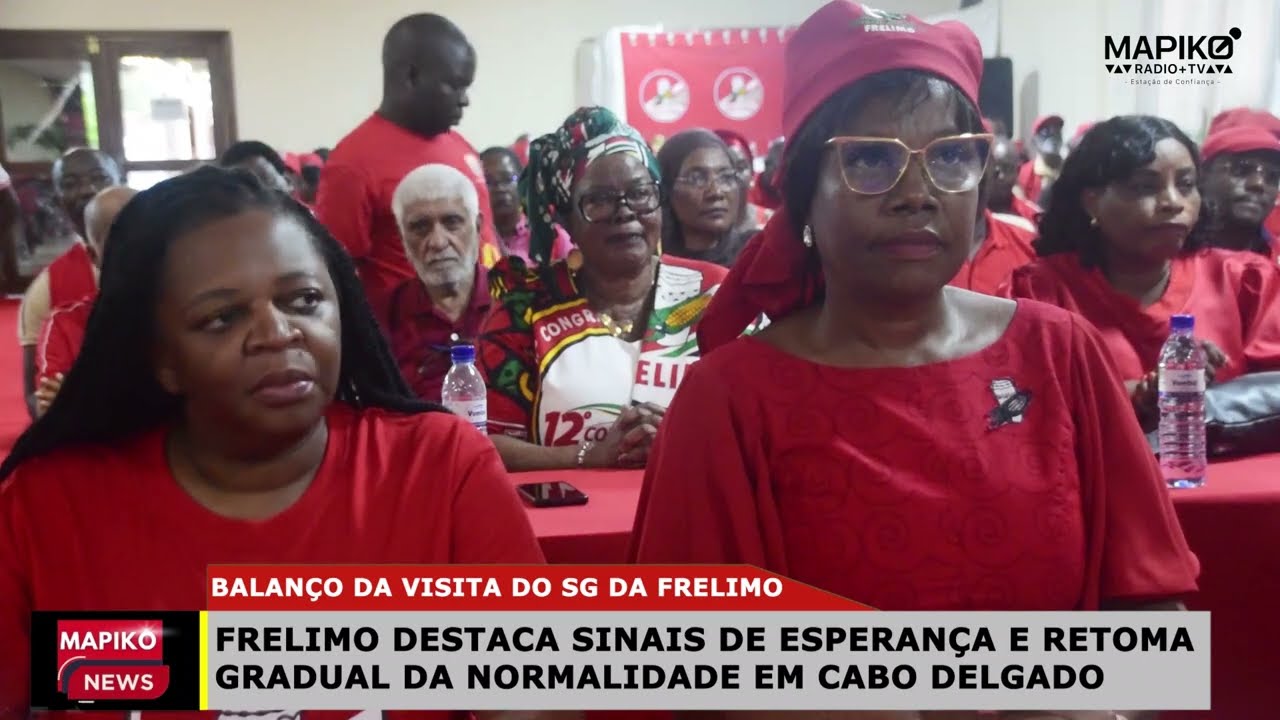 FRELIMO destaca sinais de esperança e retoma gradual da normalidade em Cabo Delgado