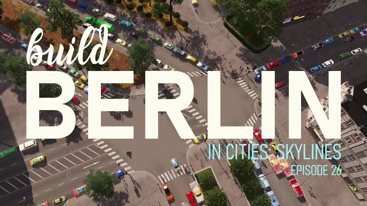 Build Berlin in Cities: Skylines - Episode 26 | Cities: Skylines
