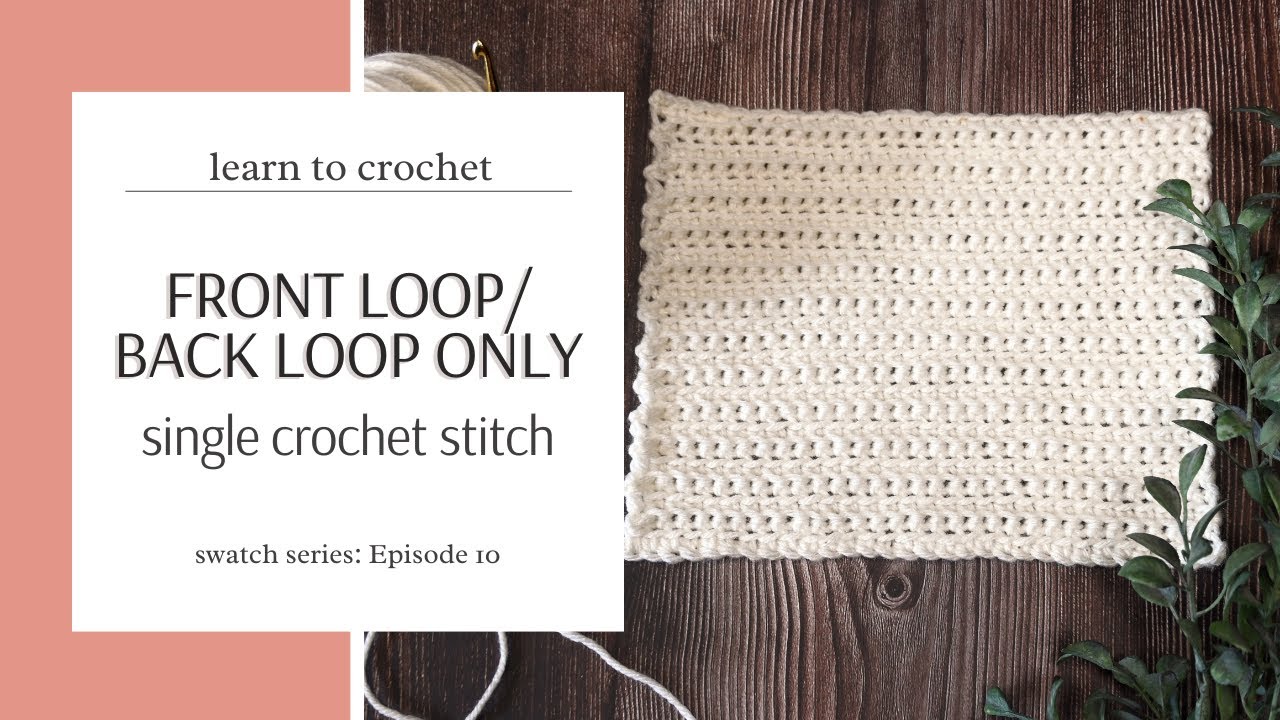 Front Loop/Back Loop Only Single Crochet | Swatch Series Ep. 10