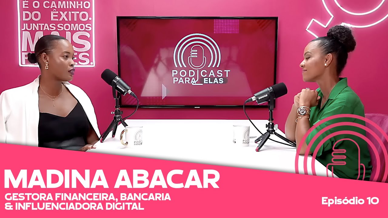 MADINA ABACAR│GESTORA FINANCEIRA, BANCARIA e INFLUENCIADORA DIGITAL│ PODCAST PARA ELAS │ EP10