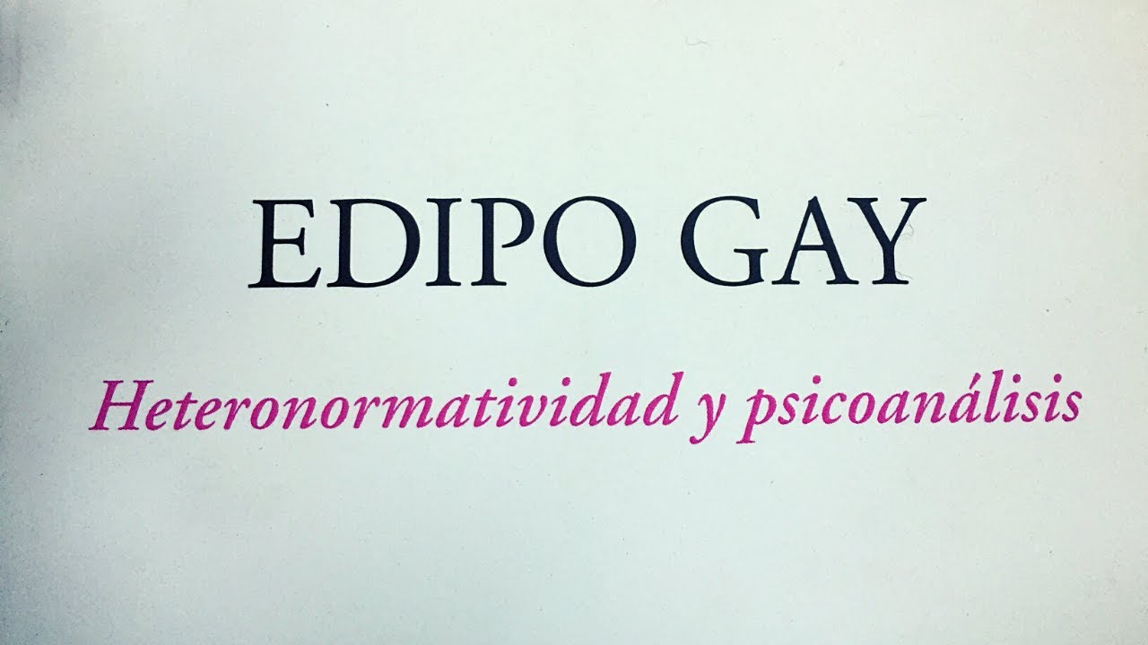 Heteronormatividad y psicoanálisis | EDIPO GAY