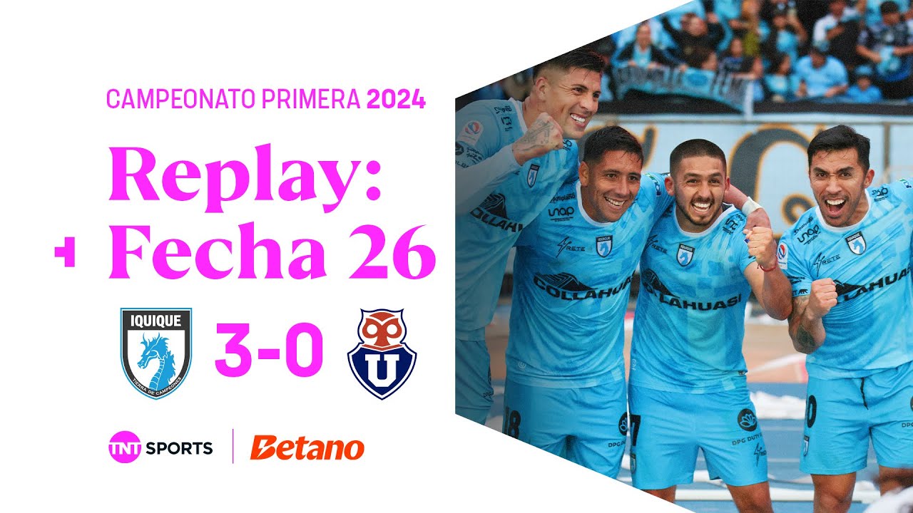 TNT Sports Replay | Deportes Iquique 3 - 0 Universidad de Chile | Fecha 26