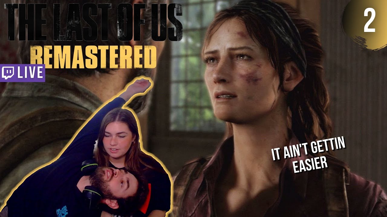 Pulling on our Heartstrings | PART 2 | THE LAST OF US: REMASTERED Blind Live Walkthrough