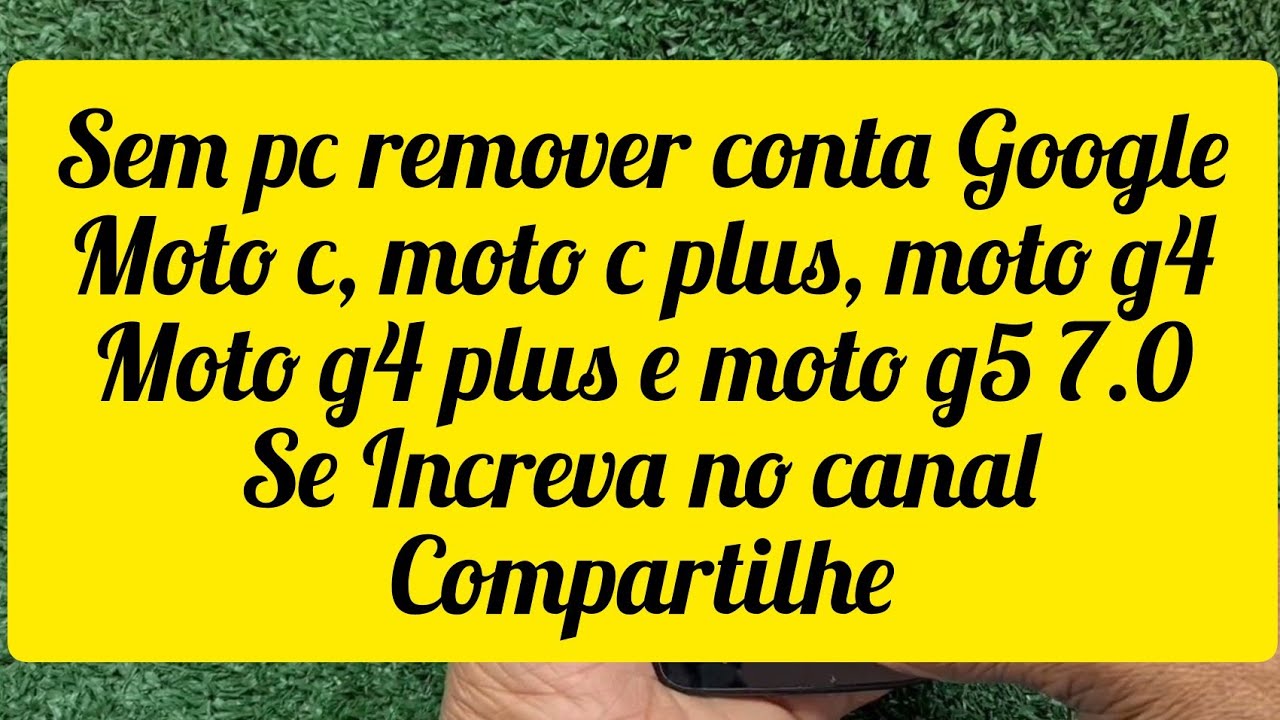 sem pc como remover conta Google moto c, moto g4, moto g5 versão 7.0 atualizada