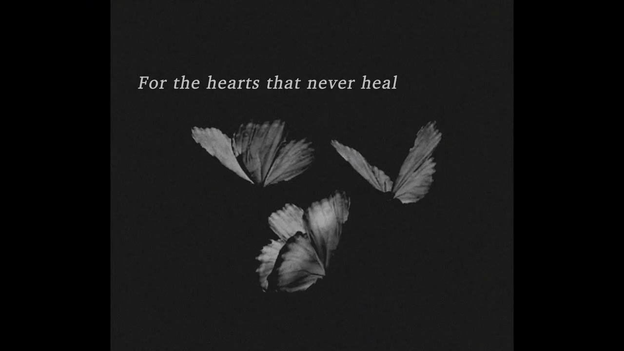 For the hearts that never heal