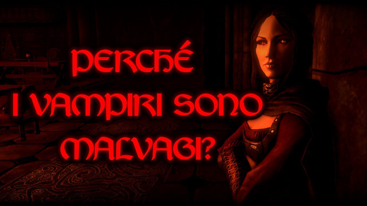 SKYRIM - Perché i vampiri sono malvagi? Analisi del vampirismo e delle sue conseguenze