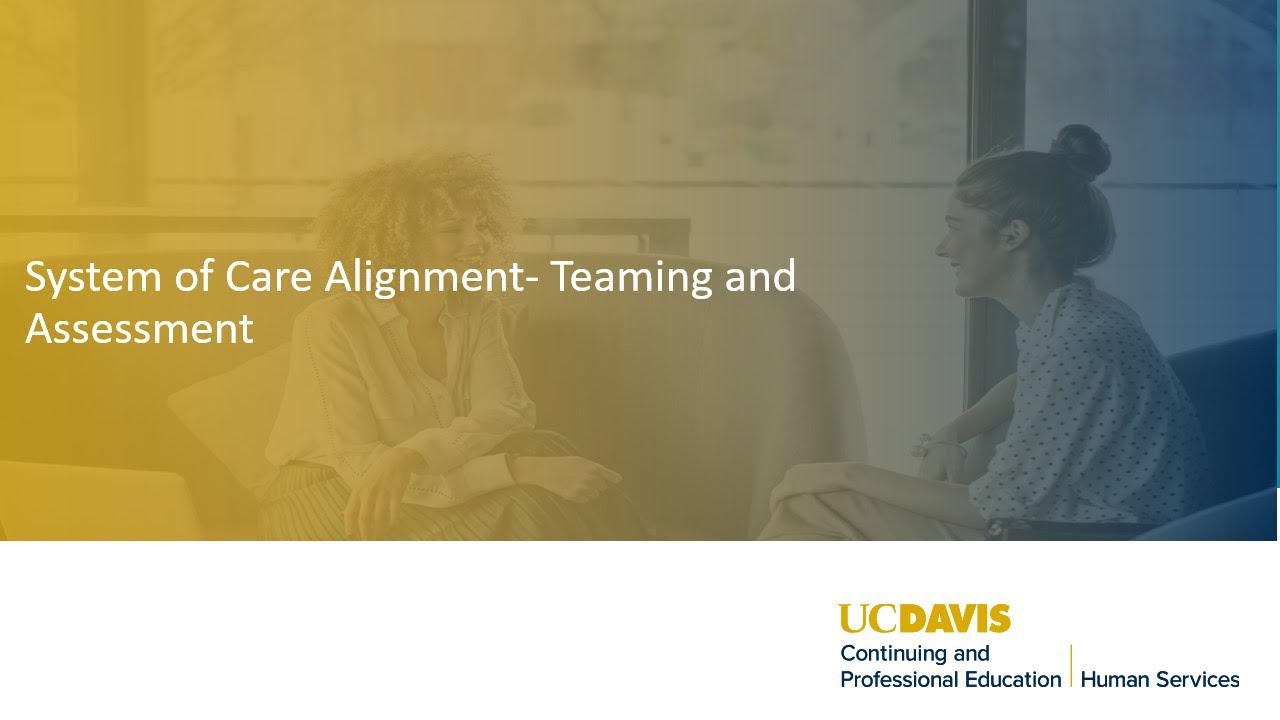 System of Care Alignment  Teaming and Assessment