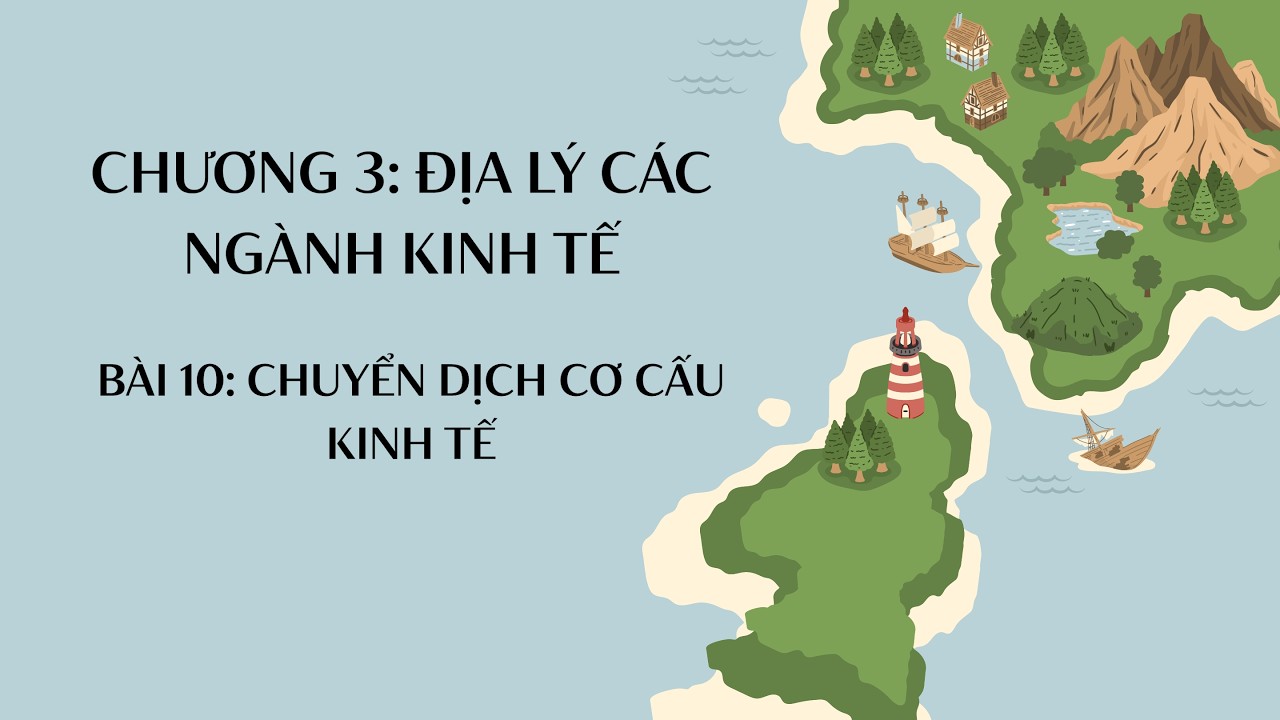 Địa Lý 12 |Chương 3| Bài 10: CHUYỂN DỊCH CƠ CẤU KINH TẾ