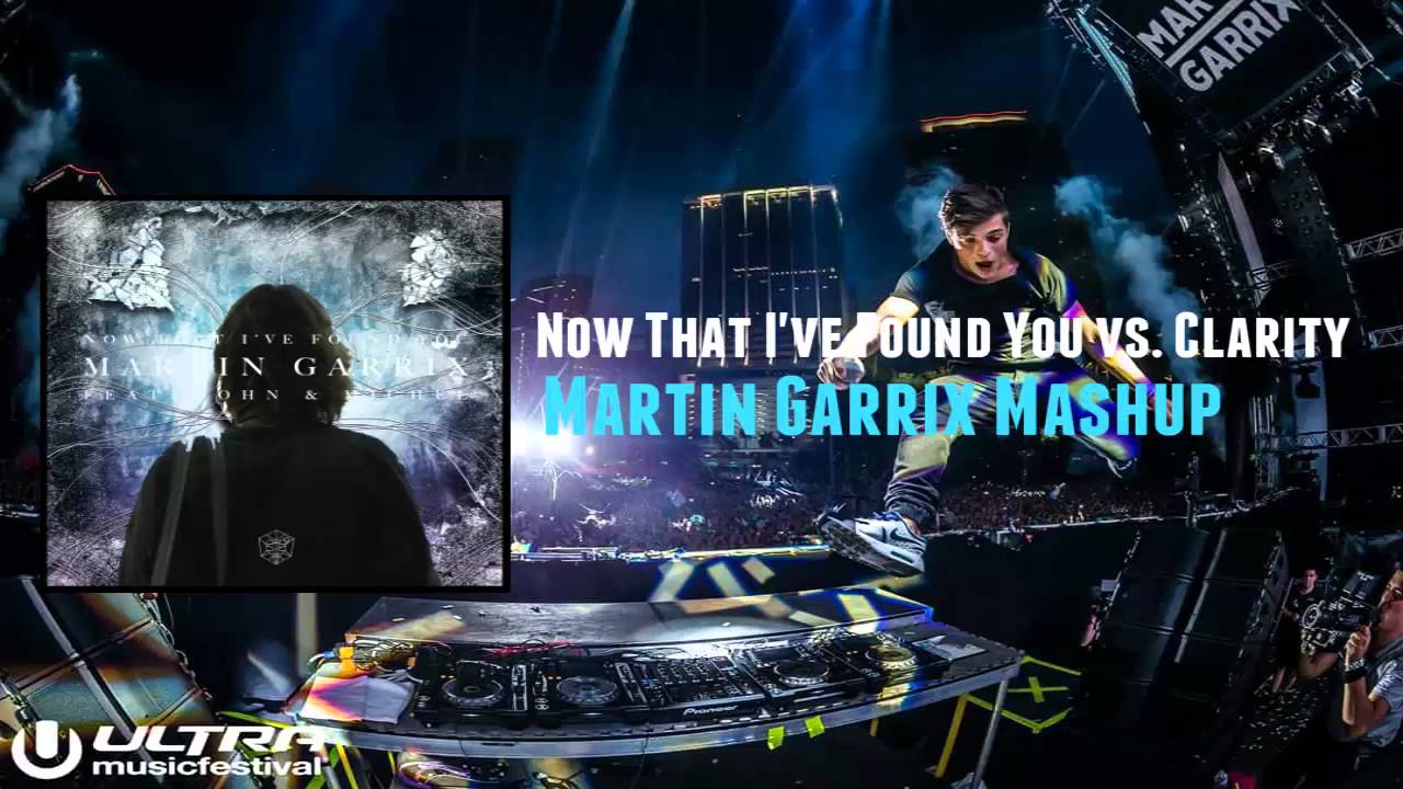 Now That I've Found You vs. Clarity (Martin Garrix Mashup)