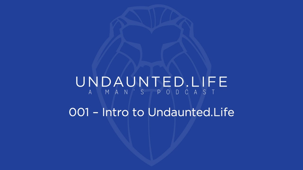 001 - Intro to Undaunted Life