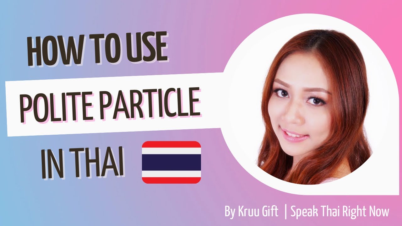 Speak Thai Right Now: Polite Particle: K&aacute;, K&agrave; / Kr&aacute;b (คะ, ค่ะ / ครับ)