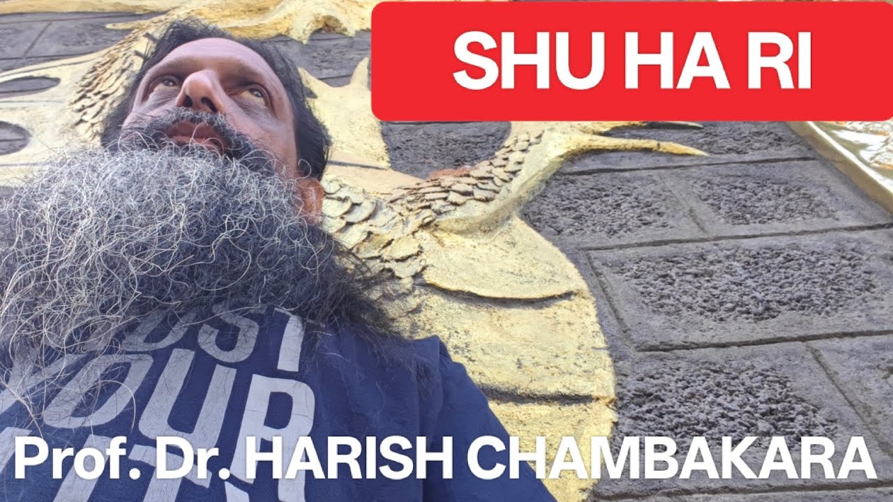 SHU HA RI... Prof. Dr. HARISH CHAMBAKARA 