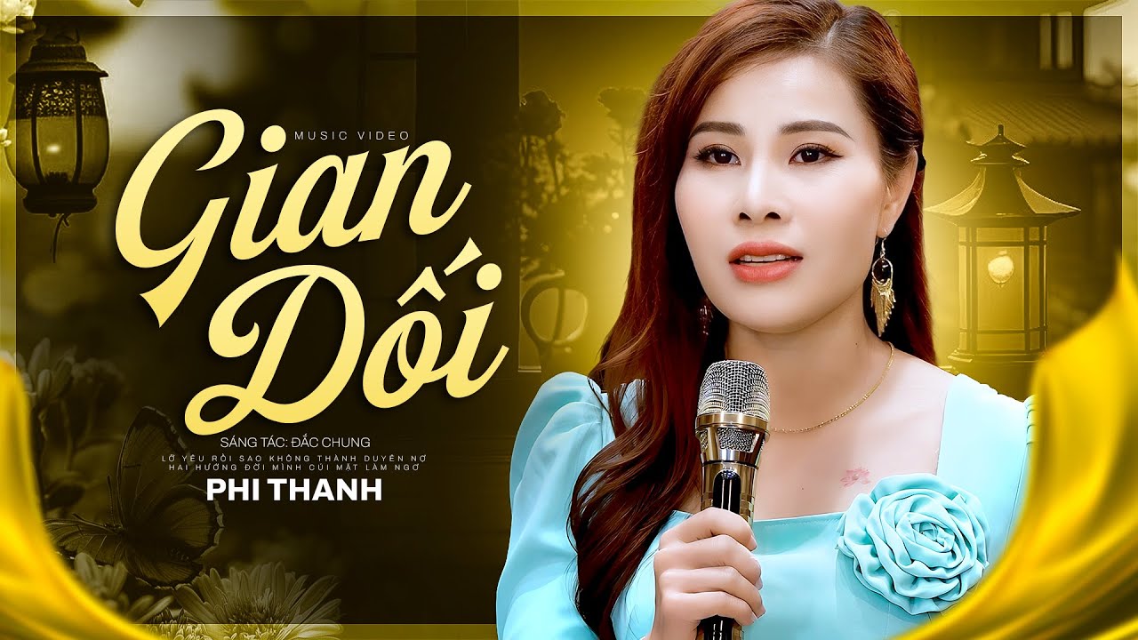 Gian Dối - Phi Thanh | Lỡ yêu rồi sao không thành duyên nợ...