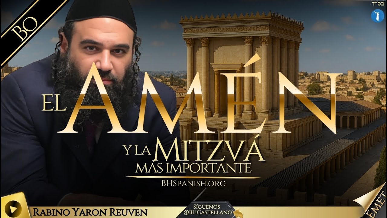 PARASHA BO - EL SIGNIFICADO DEL AMEN, LA MITZVÁ MÁS IMPÓRTANTE.