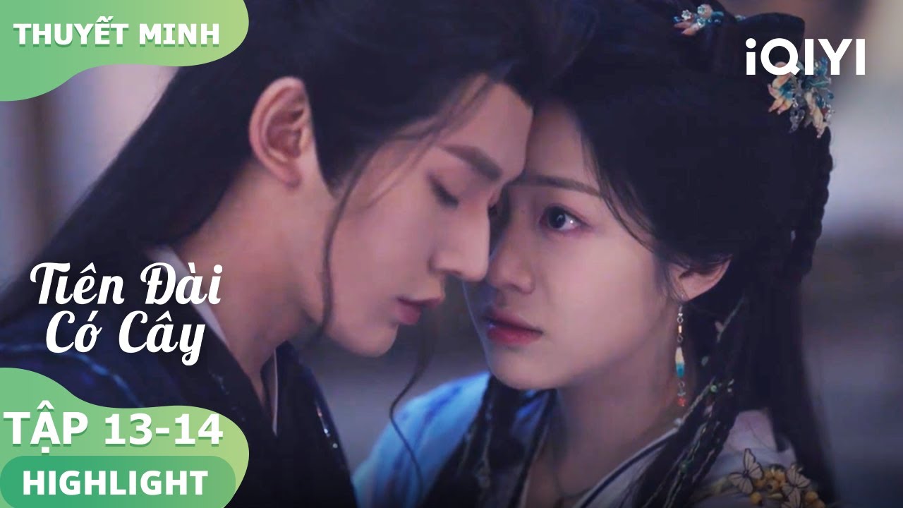 Tiết Nhiễm Nhiễm thích Tô Dịch Thủy | Tiên Đài Có Cây 13-14 | iQIYI Vietnam