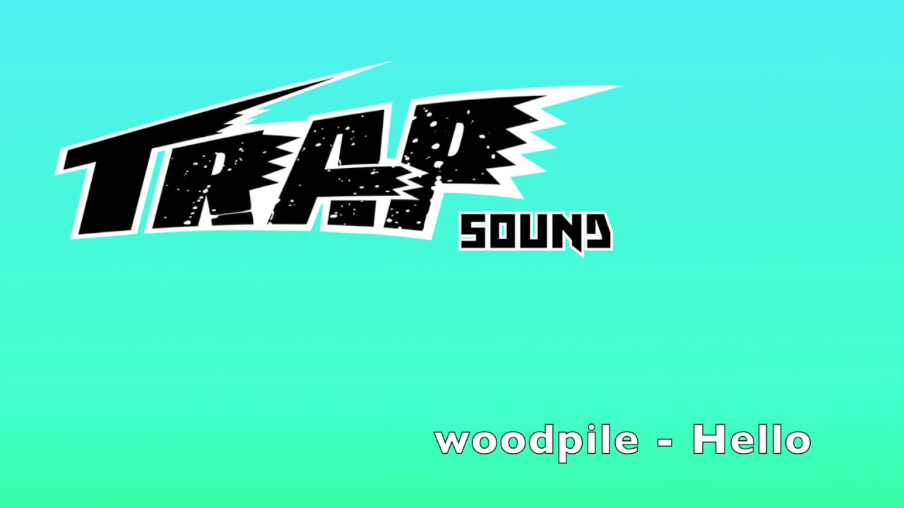 woodpile - Hello - TrapSound