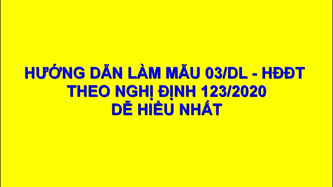 Hướng dẫn làm tờ khai 03/DL - HDĐT theo Nghị Định 123/2020 DỄ HIỂU NHẤT