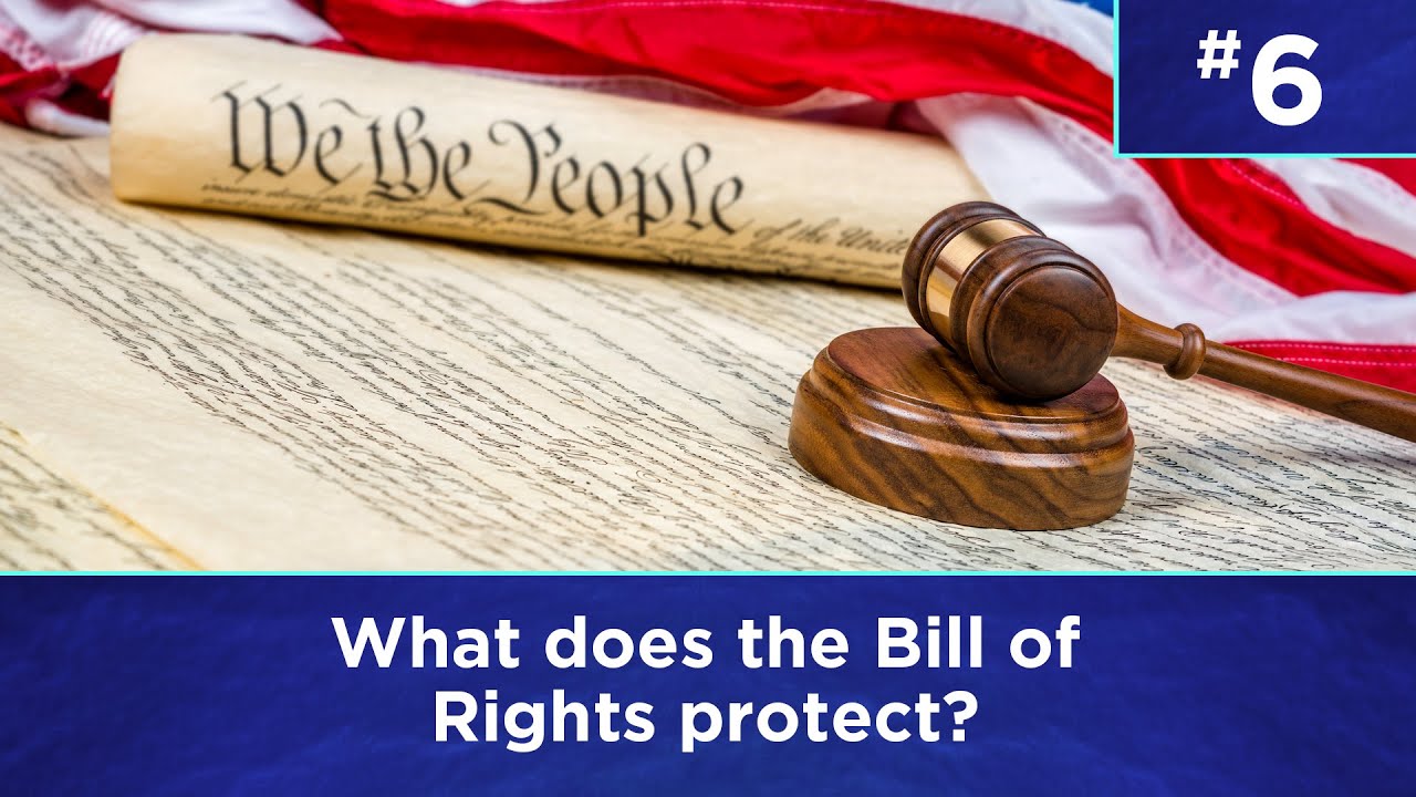 Q6: What does the Bill of Rights protect?