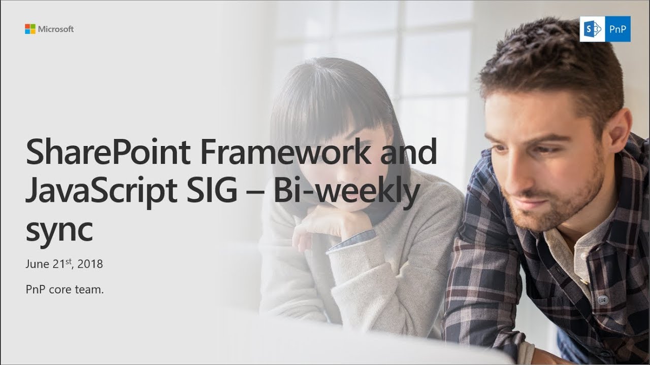 SharePoint PnP - SPFx and JavaScript community call - 21st of June 2018