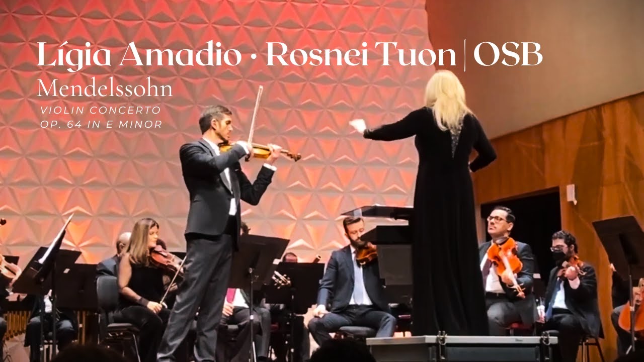 Mendelssohn – Violin Concerto in E minor, Op. 64 | Rosnei Tuon • OSB • Lígia Amadio