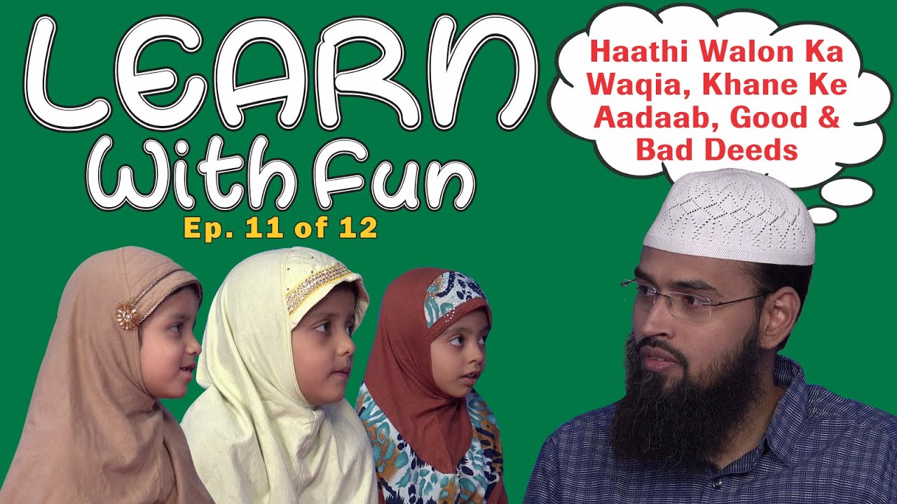 Haathi Walon Ka Waqia, Khane Ke Aadaab, Good & Bad Deeds - Learn With Fun Ep 11 of 12 By Adv. Faiz