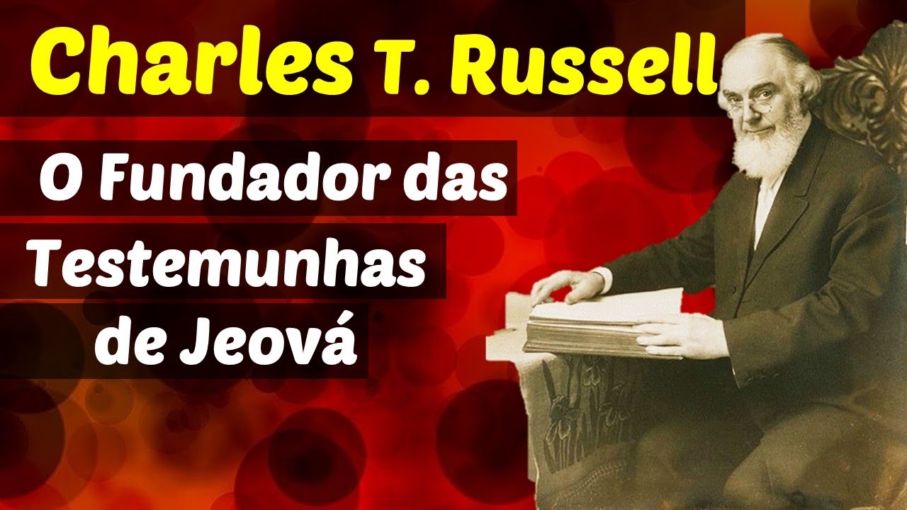 Charles Taze Russell e As Testemunhas de Jeová