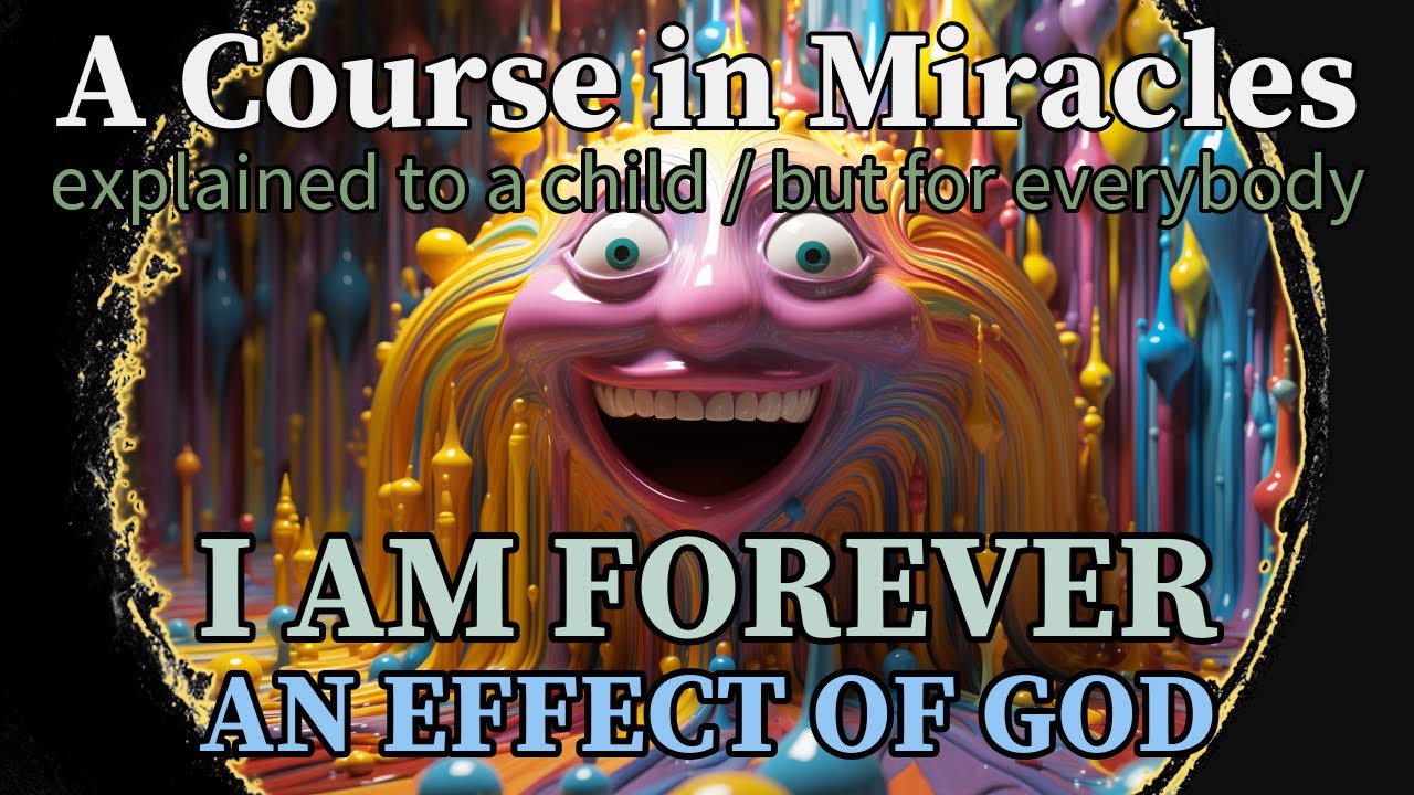 Lesson 326: I am forever an Effect of God. ACIM explained to a child (but for everybody)