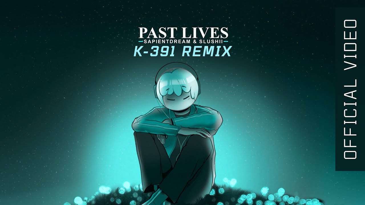 PAST LIVES - SAPIENT DREAM & SLUSHII (K-391 REMIX)