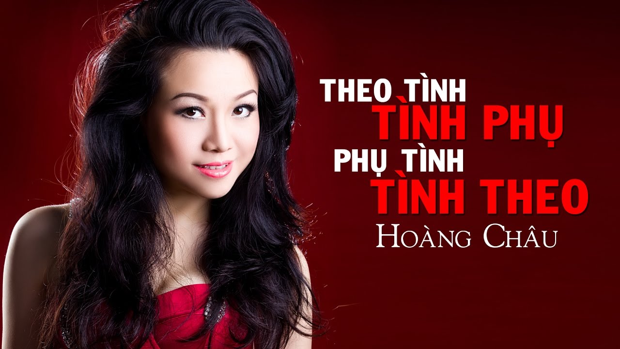 THEO TÌNH TÌNH PHỤ PHỤ TÌNH TÌNH THEO - HOÀNG CHÂU