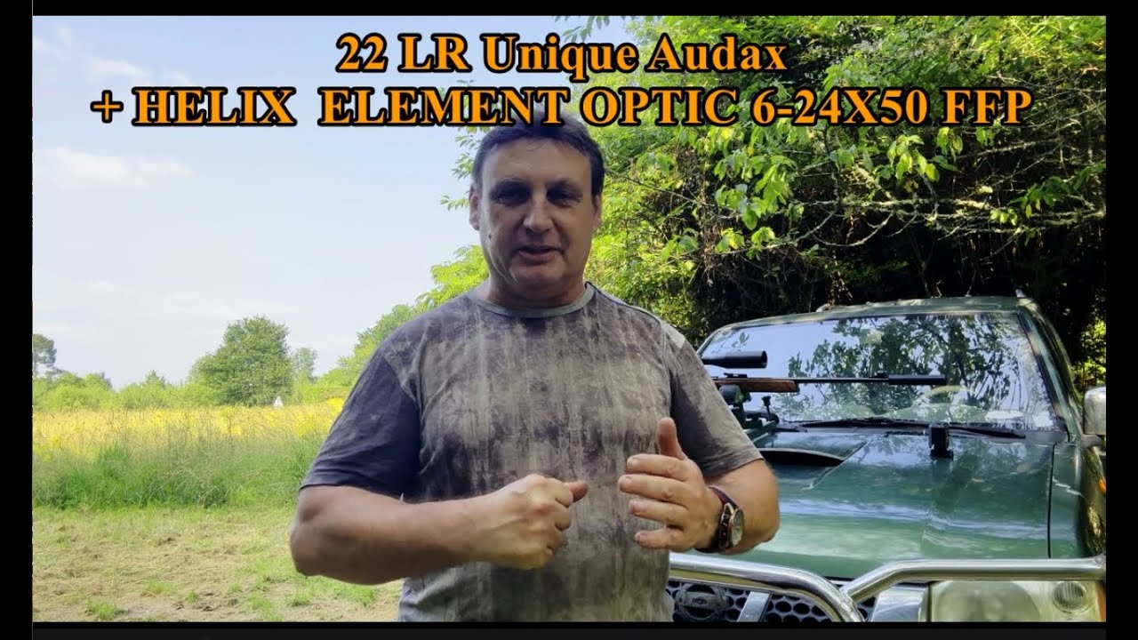 Vidéo 98 : UNIQUE AUDAX + HELIX ELEMENT OPTIC 6-24X50 FFP