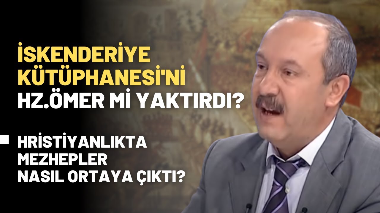 İskenderiye Kütüphanesi'ni Hz.Ömer Mi Yaktırdı? Hristiyanlıkta Mezhepler Nasıl Ortaya Çıktı?