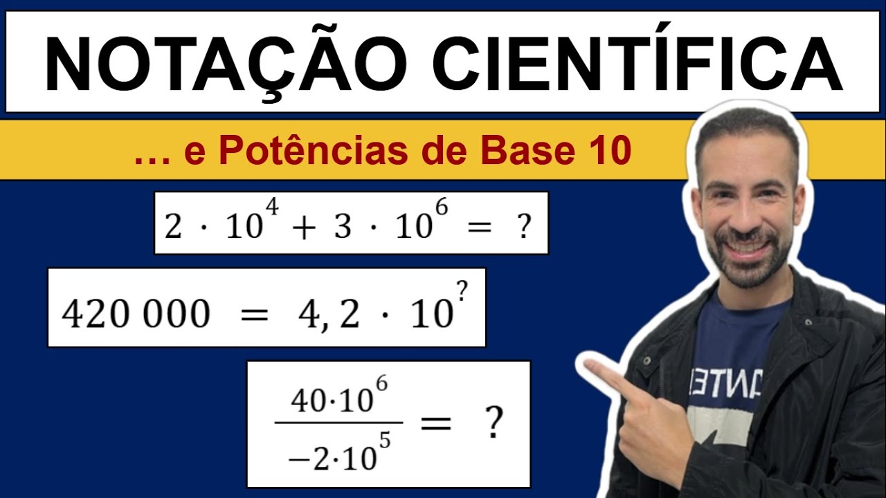 NOTAÇÃO CIENTÍFICA E POTÊNCIAS DE BASE 10 - Operações e Transformações