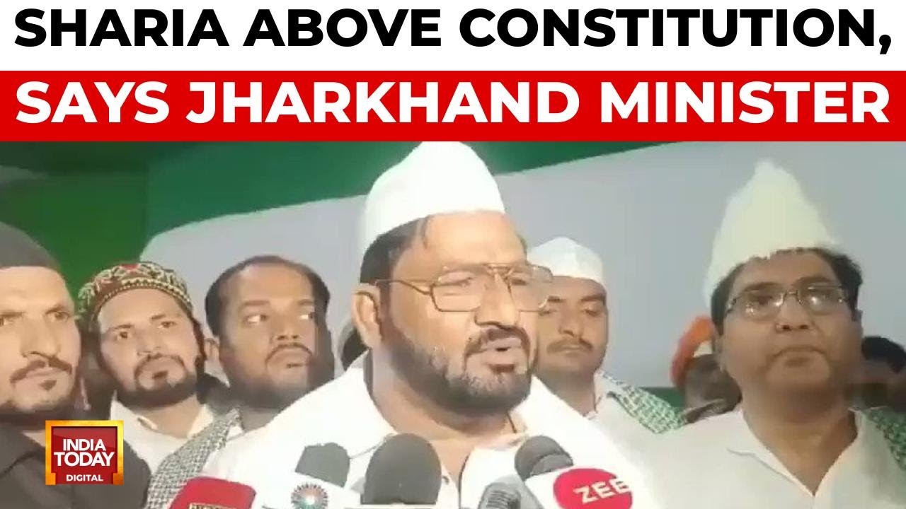 Sharia Law Above Constitution: Jharkhand Minister's Controversial Remark | India Today