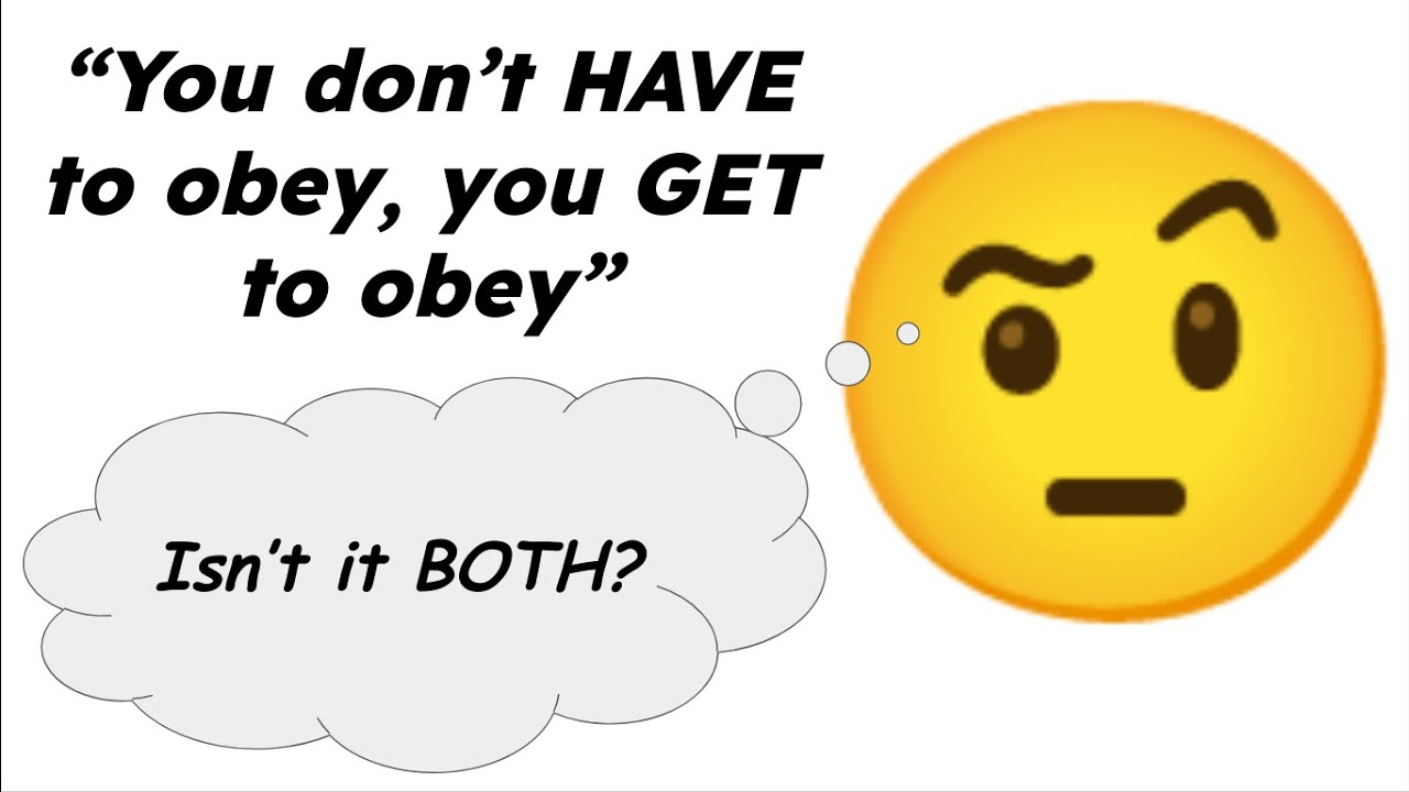 Do you HAVE to obey God, or do you GET to?