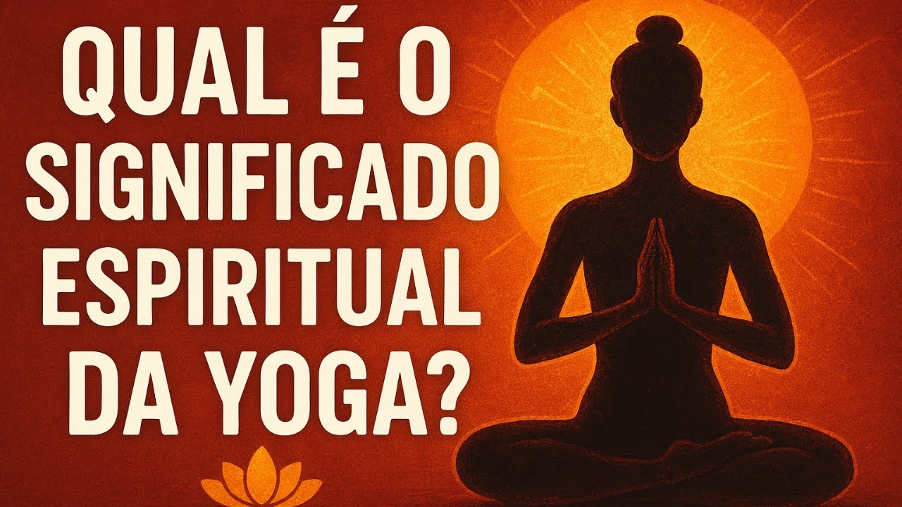 QUAL É O SIGNIFICADO ESPIRITUAL DA YOGA?