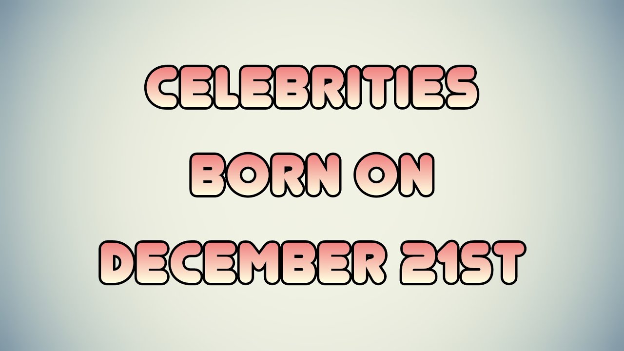 Celebrities born on December 21st