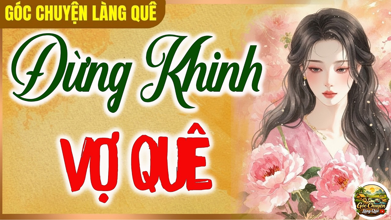 Nghe ngay kẻo tiếc 1 đời: Đừng Khinh Vợ Quê | Nghe kể truyện đêm khuya Việt Nam ngủ cực ngon