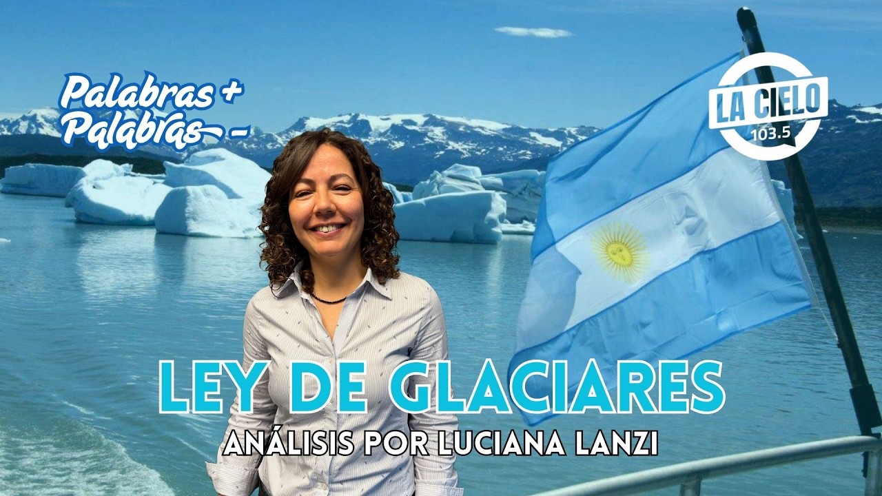 LA LEY DE GLACIARES - LUCIANA LANZI EN PALABRAS MÁS PALABRAS MENOS