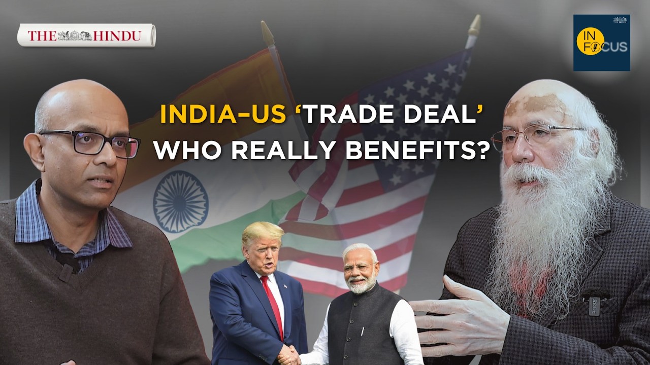 In Focus Podcast | India-US ‘trade deal’: What does India gain from it?