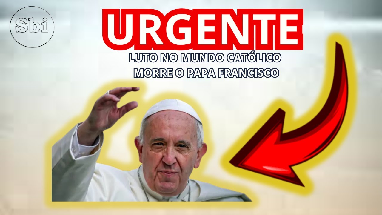 URGENTE -  LUTO NO MUNDO  CAT&Oacute;LICO MORRE O PAPA FRANCISCO