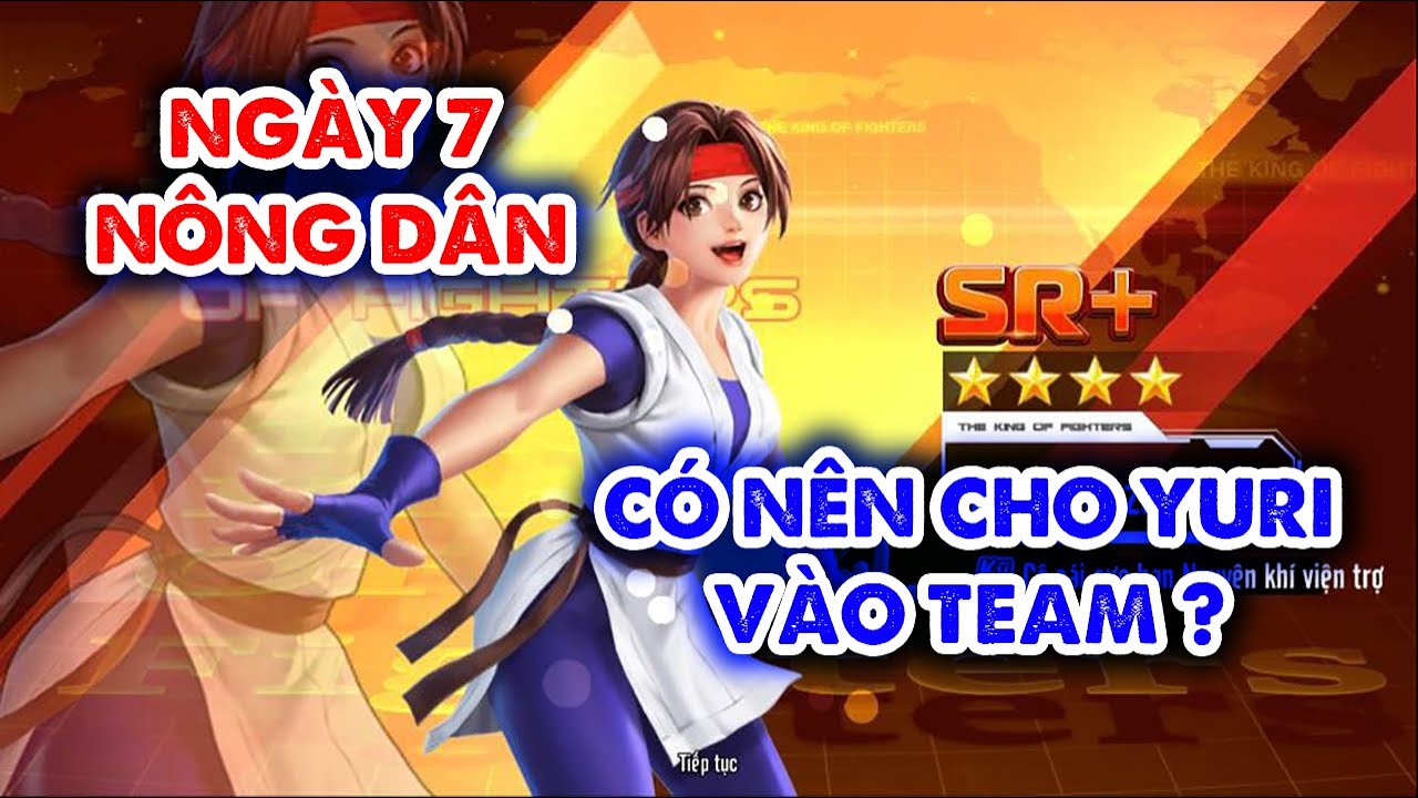 KOF AllStar - Quyền Vương Chiến : Ng&agrave;y 7 N&ocirc;ng D&acirc;n , C&oacute; N&ecirc;n Cho Yuri V&agrave;o Team , Quay Thử X10 Hạn Giờ
