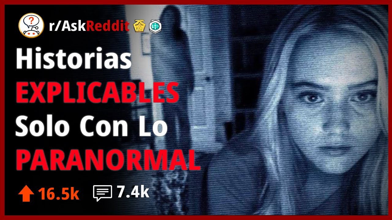 Historias Que Solo Pueden Ser Explicados Paranormalmente - Reddit
