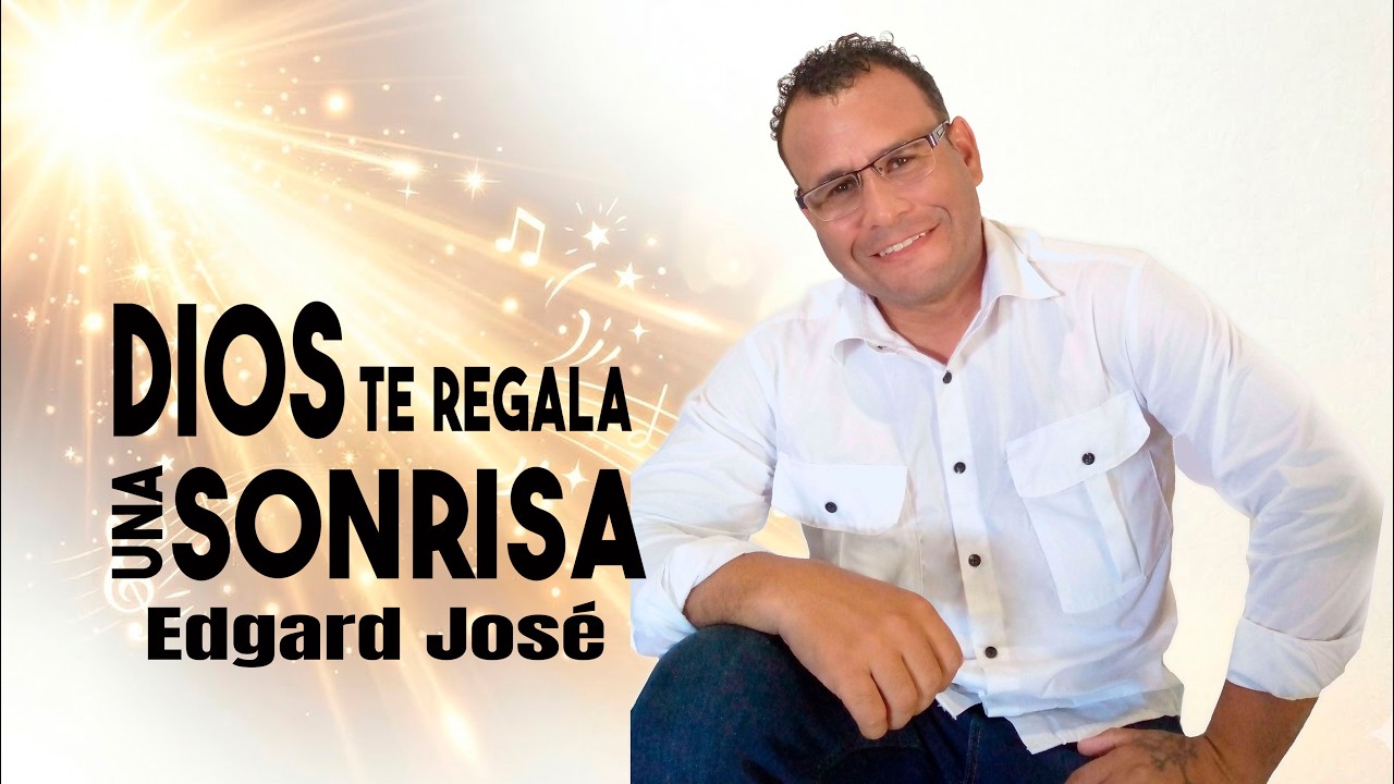 Edgard Jos&eacute; - Dios te regala una Sonrisa (Video Lyrics)