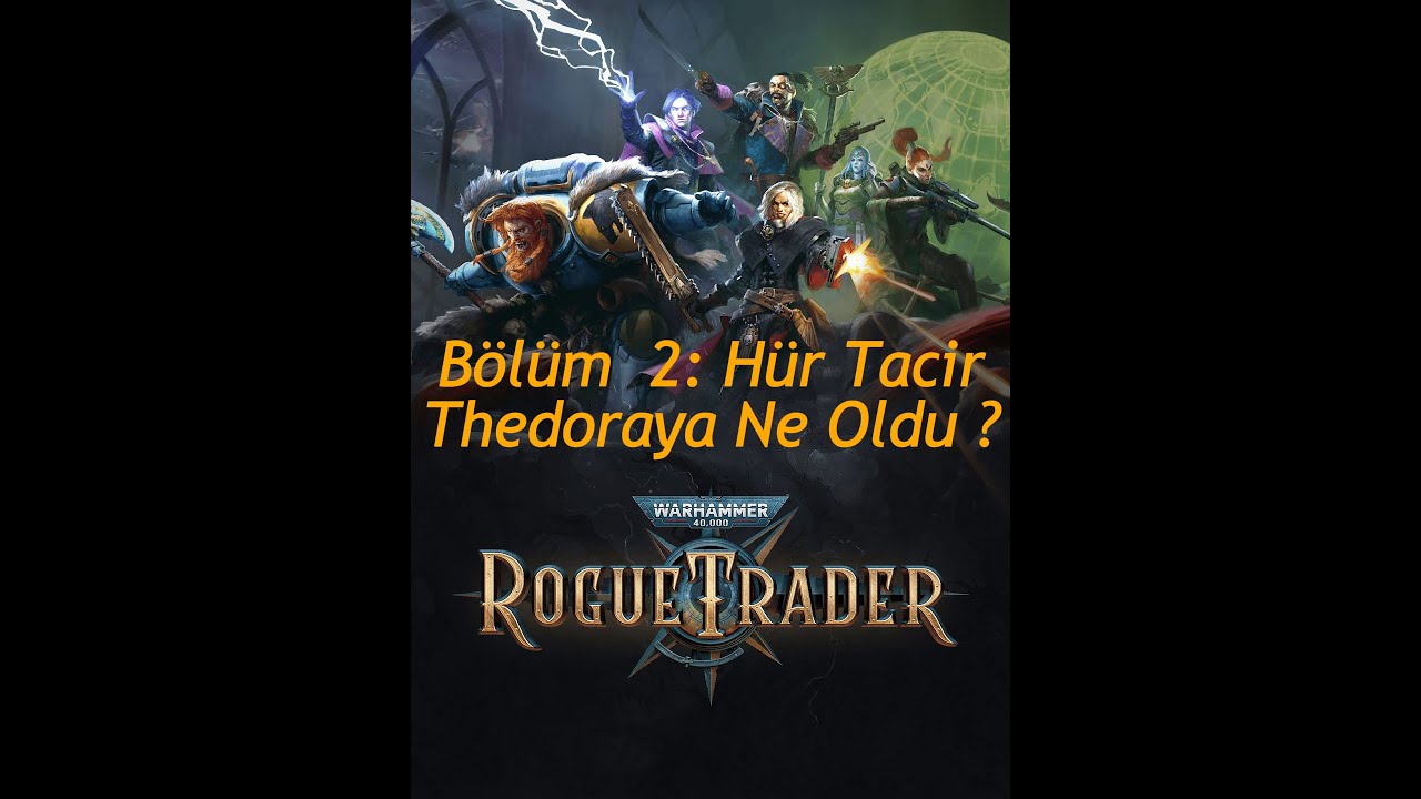 B&ouml;l&uuml;m 2: Thedoranın &Ouml;l&uuml;m&uuml; Rogue Trader - Oynanış - Rehber - Hikaye -Seri