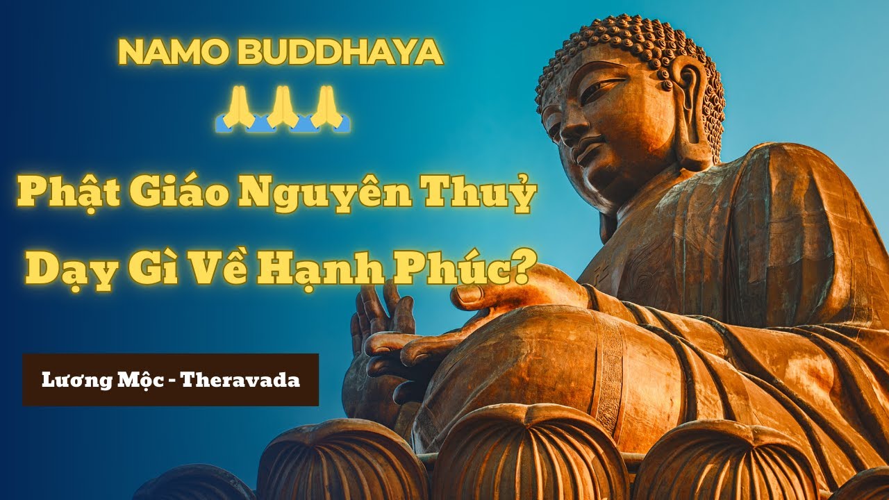 Phật Giáo Nguyên Thuỷ Dạy Gì Về Hạnh Phúc? Lương Mộc - Theravada