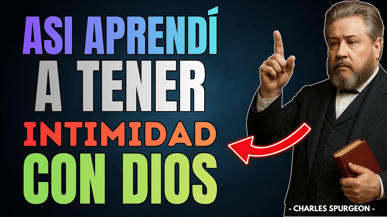 Así Aprenderás a Hablar con Jesús y Tendrás una Intimidad Profunda con Dios | Charles Spurgeon